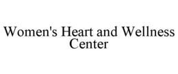 WOMEN'S HEART AND WELLNESS CENTER trademark
