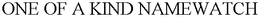 ONE OF A KIND NAMEWATCH trademark