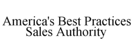 AMERICA'S BEST PRACTICES SALES AUTHORITY trademark