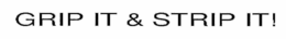 GRIP IT & STRIP IT trademark
