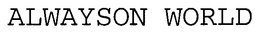ALWAYSON WORLD trademark
