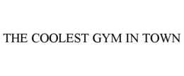 THE COOLEST GYM IN TOWN trademark