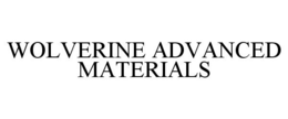 WOLVERINE ADVANCED MATERIALS trademark