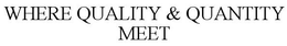 WHERE QUALITY & QUANTITY MEET trademark