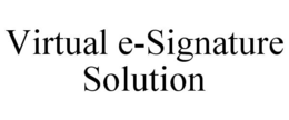 VIRTUAL E-SIGNATURE SOLUTION trademark