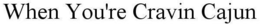 WHEN YOU'RE CRAVIN CAJUN trademark