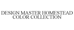 DESIGN MASTER HOMESTEAD COLOR COLLECTION trademark
