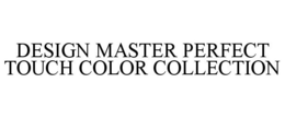 DESIGN MASTER PERFECT TOUCH COLOR COLLECTION trademark