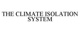 THE CLIMATE ISOLATION SYSTEM trademark