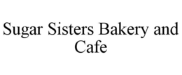SUGAR SISTERS BAKERY AND CAFE trademark