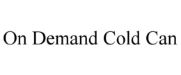 ON DEMAND COLD CAN trademark