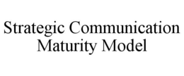 STRATEGIC COMMUNICATION MATURITY MODEL trademark