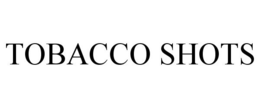 TOBACCO SHOTS trademark