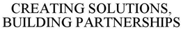 CREATING SOLUTIONS, BUILDING PARTNERSHIPS trademark