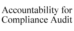 ACCOUNTABILITY FOR COMPLIANCE AUDIT trademark