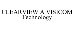 CLEARVIEW A VISICOM TECHNOLOGY trademark