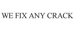 WE FIX ANY CRACK trademark