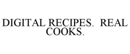 DIGITAL RECIPES. REAL COOKS. trademark