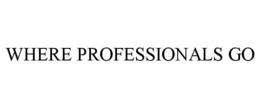 WHERE PROFESSIONALS GO trademark