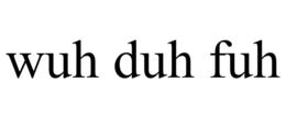WUH DUH FUH trademark