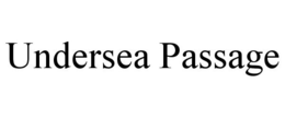 UNDERSEA PASSAGE trademark