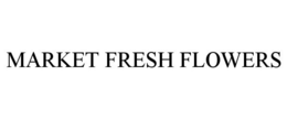 MARKET FRESH FLOWERS trademark