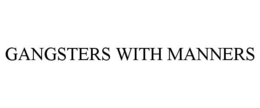 GANGSTERS WITH MANNERS trademark