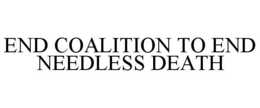 END COALITION TO END NEEDLESS DEATH trademark