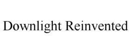 DOWNLIGHT REINVENTED trademark
