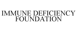 IMMUNE DEFICIENCY FOUNDATION trademark
