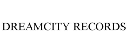 DREAMCITY RECORDS trademark