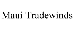 MAUI TRADEWINDS trademark