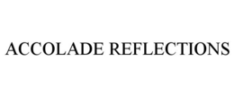 ACCOLADE REFLECTIONS trademark