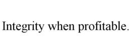 INTEGRITY WHEN PROFITABLE. trademark