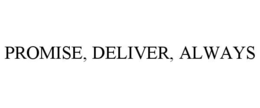 PROMISE, DELIVER, ALWAYS trademark