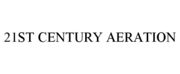 21ST CENTURY AERATION trademark