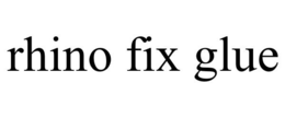 RHINO FIX GLUE trademark