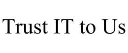 TRUST IT TO US trademark