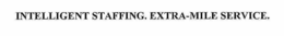 INTELLIGENT STAFFING. EXTRA-MILE SERVICE. trademark