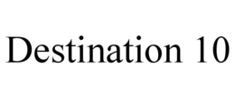DESTINATION 10 trademark
