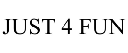 JUST 4 FUN trademark