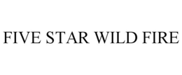 FIVE STAR WILD FIRE trademark