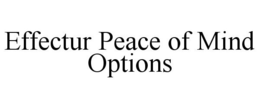 EFFECTUR PEACE OF MIND OPTIONS trademark