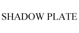 SHADOW PLATE trademark