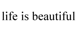LIFE IS BEAUTIFUL trademark