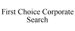 FIRST CHOICE CORPORATE SEARCH trademark