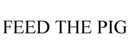 FEED THE PIG trademark