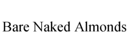 BARE NAKED ALMONDS trademark