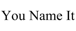 YOU NAME IT trademark