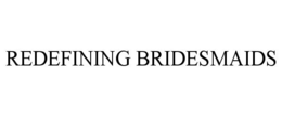 REDEFINING BRIDESMAIDS trademark